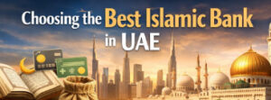 Best Islamic Bank in UAE: What Defines the Right Choice?